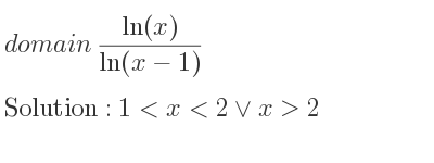 The domain of (ln(x))/(ln(x-1)) is 1<x<2\lor x>2